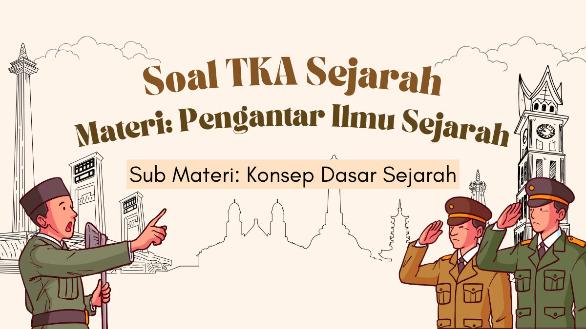Contoh Soal Tes Kemampuan Akademik Sejarah Materi Pengantar Ilmu Sejarah Sub Materi Konsep Dasar Sejarah